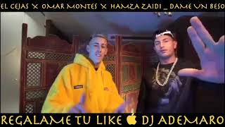 EL CEJAS X OMAR MONTES X HAMZA ZAIDI  DAME UN BESO amp DJ ADEMARO [upl. by Accebor]