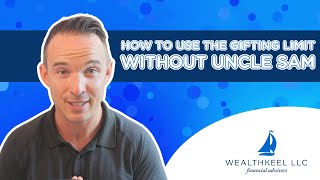 How To Use The Gifting Limit Without Uncle Sam [upl. by Ynahteb]