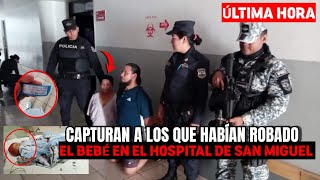 NI 5 HORAS HABÍAN PASADO 😱 CAPTURAN A LOS QUE HABÍAN ROBADO EL BEBÉ EN EL HOSPITAL DE SAN MIGUEL [upl. by Imoian342]