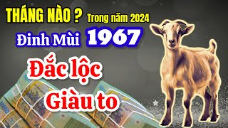 Tháng nào trong năm 2024 Đinh Mùi 1967 PHẬT ĐỘ đắc lộc giàu to cả đời sung túc [upl. by Rednasxela244]