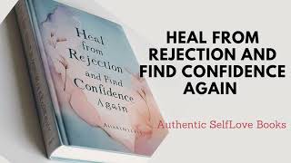 You can Heal From Rejection and Build Confidence Again This Audiobook will Teach you How [upl. by Jillayne150]