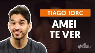 AMEI TE VER  Tiago Iorc aula simplificada  Como tocar no violão [upl. by Ytsur]