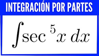 Integral de secante a la quinta Sec x5  integración por partes [upl. by Nedrah]