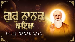 Guru Nanak Aaya  ਗੁਰੁ ਨਾਨਕੁ ਆਇਆ  Guru Nanak Dev Ji Gurpurab Best Shabad Kirtan 2023 [upl. by Etteloiv]