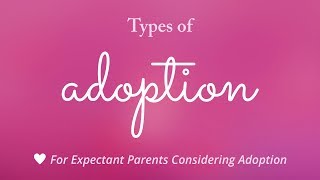 Types of Adoption Overview for Expecting Parents Considering Adoption [upl. by Mcspadden185]