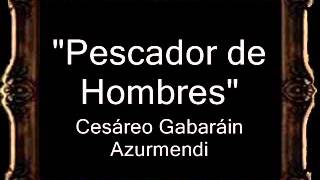 Pescador de Hombres  Cesáreo Gabaráin Azurmendi AM [upl. by Igig]