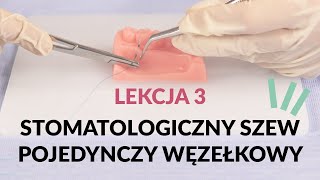 Kurs stomatologiczny  Lekcja 3 Stomatologiczny szew pojedynczy węzełkowy  Medical Practical [upl. by Nylek]