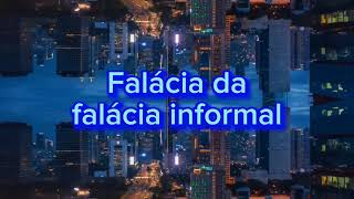 falácia da falácia informal [upl. by Cheney404]