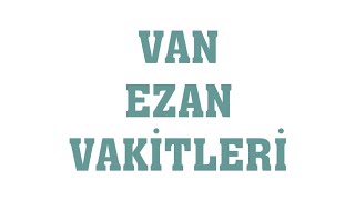 Van Ezan Vakitleri  Namaz Saatleri [upl. by Orlena]