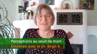 Perceptions au seuil de mort  Entretien avec le Dr Birgit K [upl. by Yerffe]