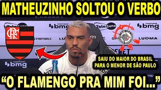 MATHEUZINHO SOLTOU O VERBO EM SUA APRESENTAÇÃO NO CORINTHIANS quotO FLAMENGO PRA MIM FOIquot MAIOR DO [upl. by Mw]