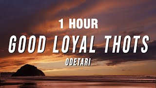 1 HOUR Odetari  GOOD LOYAL THOTS Lyrics [upl. by Grizelda178]