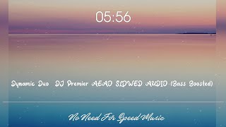 Dynamic Duo DJ Premier AEAO SLOWED AUDIO Bass Boosted [upl. by Sven]