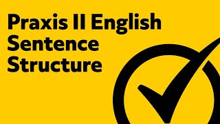 Praxis II 5038 English  Learning Sentence Structure [upl. by Nrehtac220]