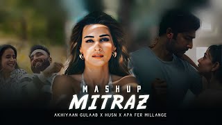 Mitraz Mashup  Akhiyaan gulaab X Husn X Apa Fer Millange mashup  Pritz [upl. by Floyd725]