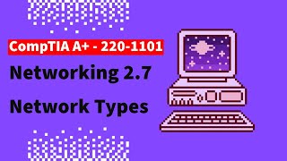 CompTIA A 2201101 Free Lesson  27 Network Types [upl. by Bunni]