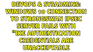 Windows 10 connection to strongswan ipsec server fails with quotIKE authentication credentials are [upl. by Harraf]