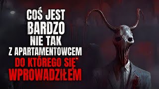 Coś Jest BARDZO Nie Tak z Apartamentowcem do Którego się Wprowadziłem  CreepyPasta Lektor PL [upl. by Glassco418]