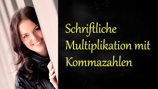 Schriftlich Multiplizieren mit Komma Schriftliche Multiplikation [upl. by Ettelliw]