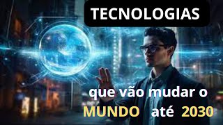 9 tecnologias que vão mudar o mundo até 2030 [upl. by Mairem716]