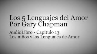 AudioLibro Los 5 Lenguajes del Amor  Gary Chapman  Capitulo 13 [upl. by Chaffin712]