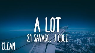 21 Savage  a lot Clean  Lyrics ft J Cole [upl. by Hildagard679]