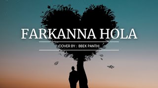 Farkanna Hola  Cover  By Bibek Panthi [upl. by Lolly]