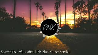 Spice Girls  Wannabe  DNX Slap House Remix [upl. by Joan]