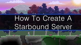 How To Create Your Own Starbound Server [upl. by Gean820]