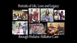 Portraits of Life Love amp Legacy Through Pediatric Palliative Care [upl. by Ennayrb]