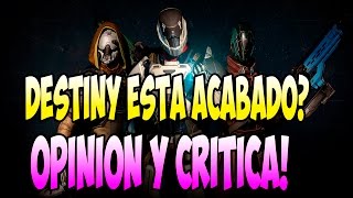 DESTINY  DESTINY ESTA ACABADO ES SU FINAL TODA LA VERDAD OPINION Y CRITICA  REFLEXION PERSONAL [upl. by Christalle]