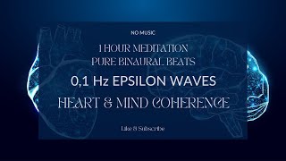 HEARTBRAIN COHERENCE MEDITATION  01 Hz EPSILON WAVES PURE BINAURAL BEATS  NO MUSIC brainwave [upl. by Gwennie]