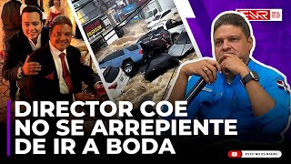 DIRECTOR DEL COE NO SE ARREPIENTE DE IR A BODA DE HIJO ENTRE DISTURBIO TROPICAL COBERTURA ESPECIAL [upl. by Vullo]