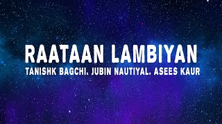 Tanishk Bagchi  Raataan Lambiyan Lyrics ft Jubin Nautiyal amp Asees Kaur [upl. by Cordova]