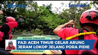 Jelang PORA Pidie 2022 FAJI Aceh Timur Gelar Arung Jeram Lokop [upl. by Falk]