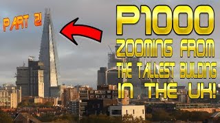 P1000 zooming from the top of the Tallest Building in the UK Part 2 [upl. by Hako]