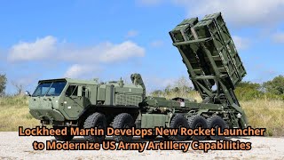 Lockheed Martin Develops New Rocket Launcher to Modernize US Army Artillery Capabilities [upl. by Tesil]