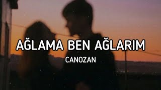 Canozan  Ağlama Ben Ağlarım Sözleri  Lyrics [upl. by Latimer]