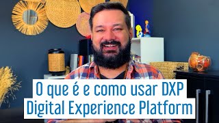 O que é DXP e como usar a Digital Experience Platform [upl. by Carrie40]