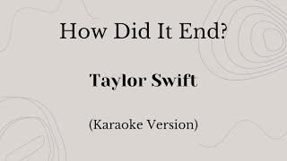 How Did It End  Taylor Swift Karaoke Version [upl. by Atima]