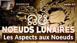 Astrologie Karmique  Interprétation des Nœuds Lunaires  Les Planètes en Aspects aux Nœuds 33 [upl. by Regan]