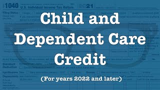 The Child and Dependent Care Credit for 2022 and forward [upl. by Akemahs]