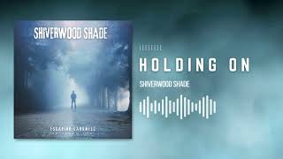 Holding On Official AudioShiverwood Shade [upl. by Demott197]