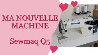 Ma nouvelle machine à coudre  la Sewmaq Q5 Pourquoi avoir choisi une industrielle [upl. by Pliam]