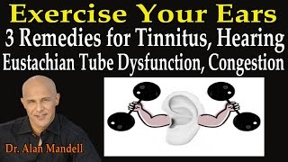 Exercise Your Ears 3 Remedies for Tinnitus Hearing Eustachian Tube Dysfunction Congestion [upl. by Nnyroc195]