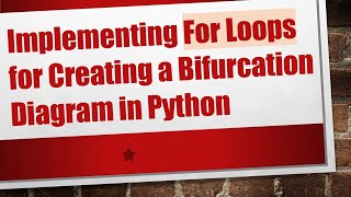 Implementing For Loops for Creating a Bifurcation Diagram in Python [upl. by Cleti131]