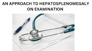 AN APPROACH TO HEPATOSPLENOMEGALY ON EXAMINATION  WHAT OTHER SIGNS SHOULD BE CHECKED [upl. by Sibeal694]