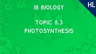 IB Biology Topic 83 HL Photosynthesis [upl. by Eivi413]