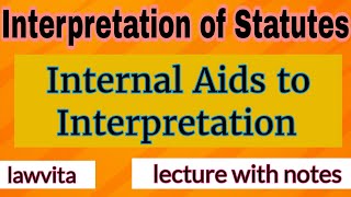 Internal Aids to Interpretation lecture with notes Interpretation of Statutes law lecture [upl. by Joses]