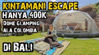 Kintamani Escape  Hanya 400K Dome Glamping Ala Colombia di Bali  Wisata Bali [upl. by Sardse31]